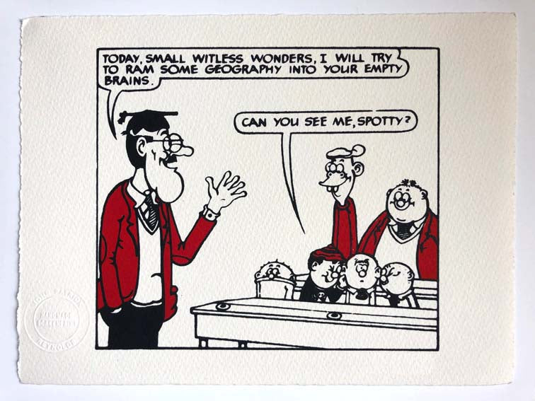 RECENT BATCH OF PRINTS: TEACHER CHEERFULLY INSULTS THE BASH STREET KIDS